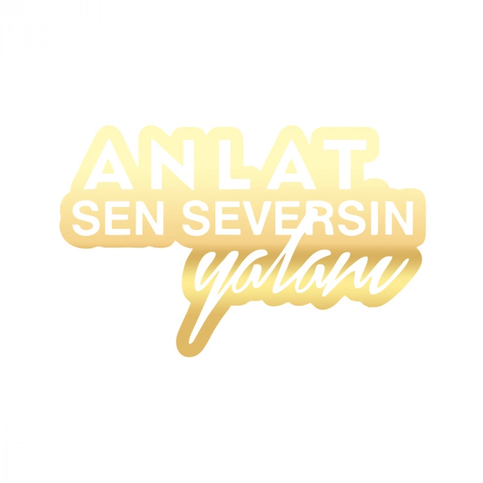 Anlat Sen Seversin Yalanı Araba Sticker 17x17 Cm Gold