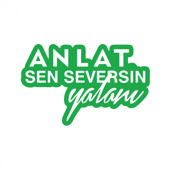 Anlat Sen Seversin Yalanı Araba Sticker 17x17 Cm Yeşil