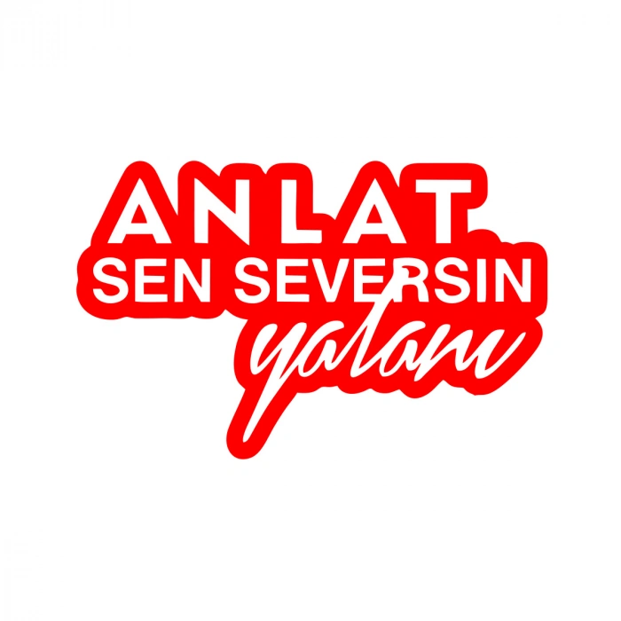 Anlat Sen Seversin Yalanı Araba Sticker 17x17 Cm Kırmızı