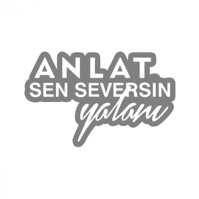 Anlat Sen Seversin Yalanı Araba Sticker 17x17 Cm Gri