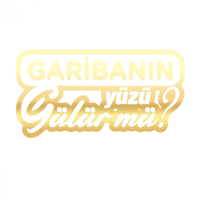 Garibanın Yüzü Gülür mü? Araba Sticker 17x17 Cm Gold