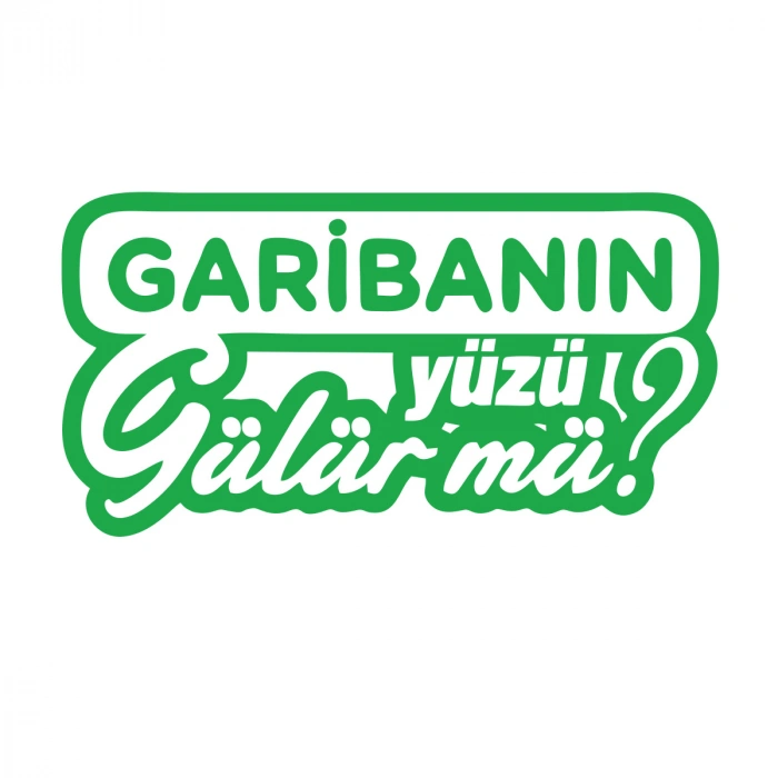 Garibanın Yüzü Gülür mü? Araba Sticker 17x17 Cm Yeşil