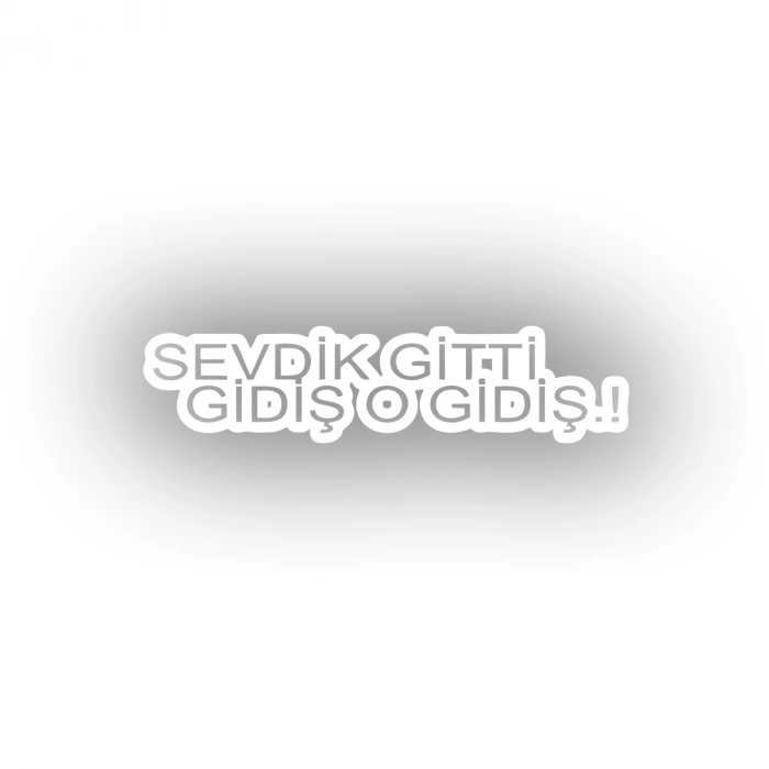 Sevdik Gitti Gidiş O Gidiş Araba Sticker 17x17 Cm Beyaz
