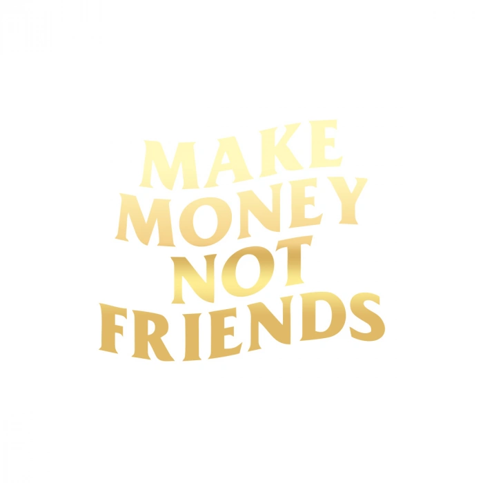 Make Money Not Friends Araba Sticker 17x17 Cm Gold