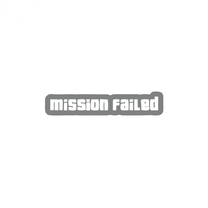 Mission Failed Araba Sticker 17x17 Cm Gri