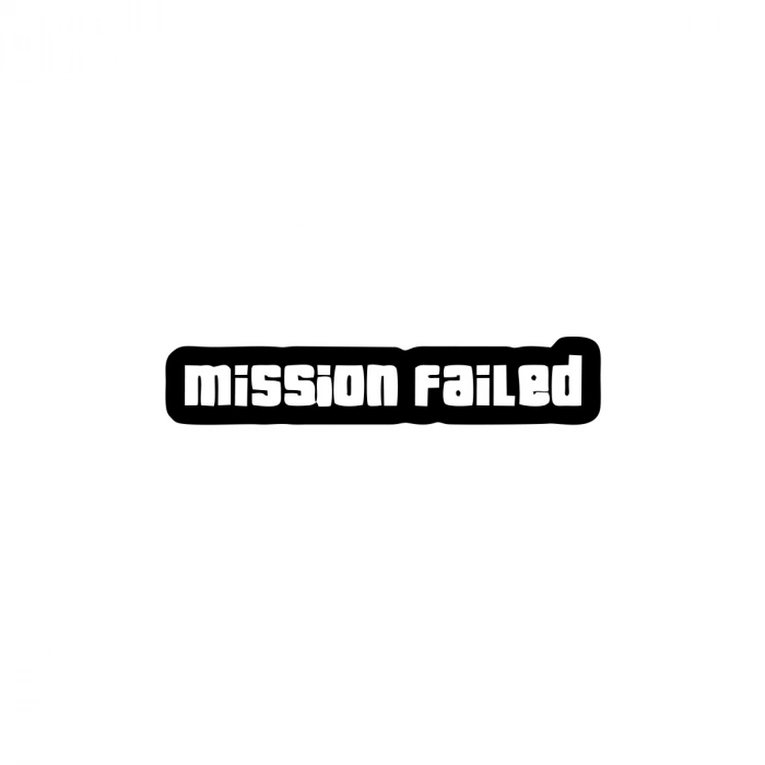 Mission Failed Araba Sticker 17x17 Cm Siyah