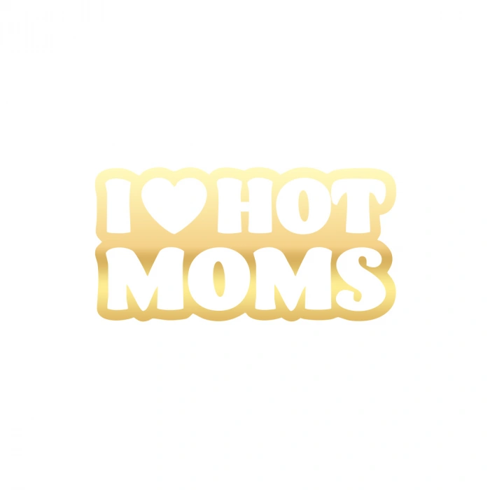 I Love Hot Moms Araba Stickeri 17x17 Cm Gold