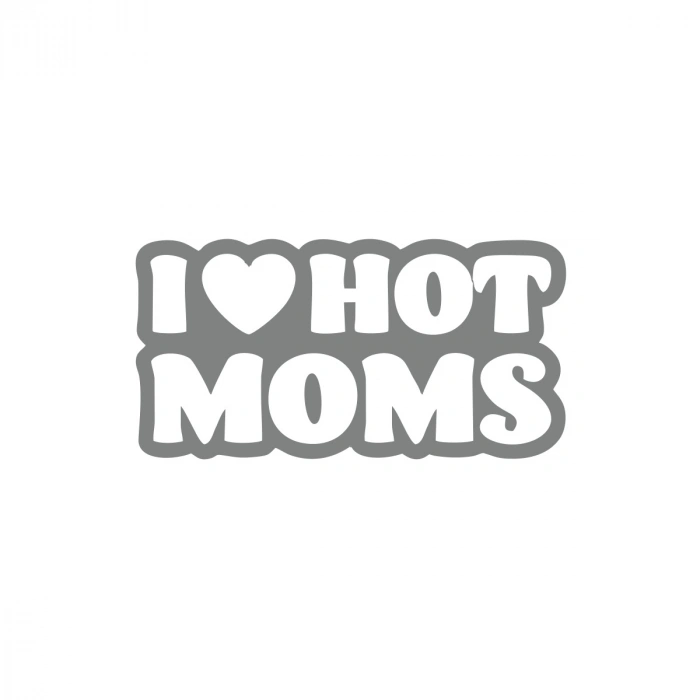 I Love Hot Moms Araba Stickeri 17x17 Cm Gri