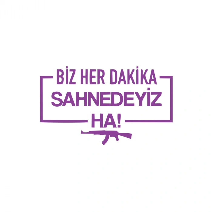 Biz Her Dakika Sahnedeyiz Ha! Araba Sticker 17x17 Cm Mor