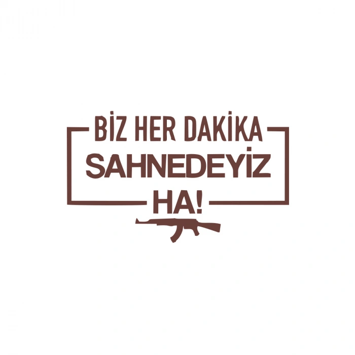 Biz Her Dakika Sahnedeyiz Ha! Araba Sticker 17x17 Cm Kahverengi