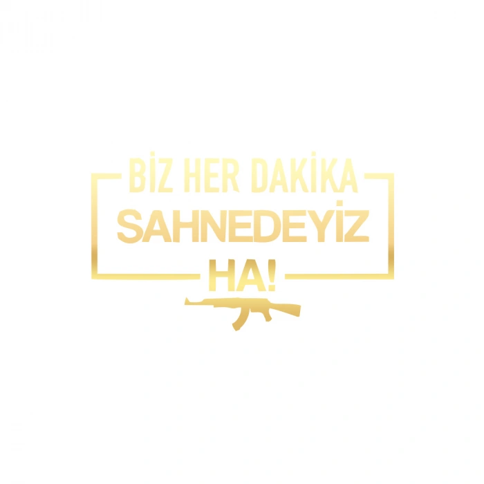 Biz Her Dakika Sahnedeyiz Ha! Araba Sticker 17x17 Cm Gold