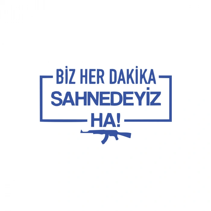 Biz Her Dakika Sahnedeyiz Ha! Araba Sticker 17x17 Cm Mavi