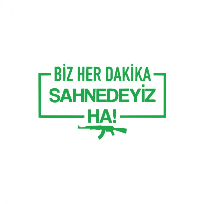 Biz Her Dakika Sahnedeyiz Ha! Araba Sticker 17x17 Cm Yeşil
