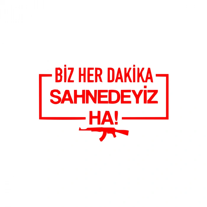 Biz Her Dakika Sahnedeyiz Ha! Araba Sticker 17x17 Cm Kırmızı