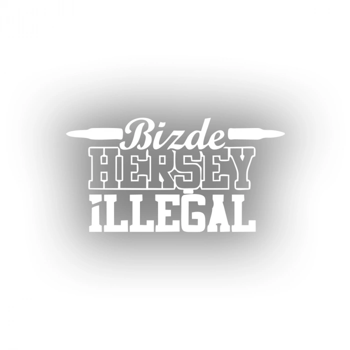 Bizde Her Şey İllegal Araba Sticker 17x17 Cm Beyaz