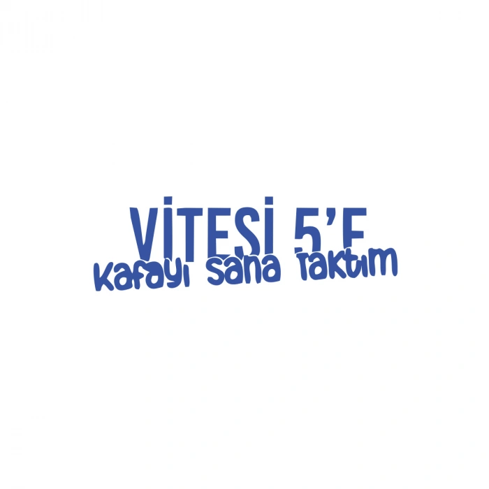 Vitesi 5e Kafayı Sana Taktım Araba Sticker 17x17 Cm Mavi