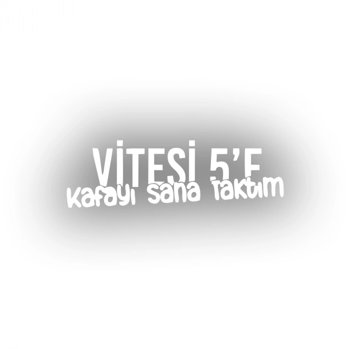 Vitesi 5e Kafayı Sana Taktım Araba Sticker 17x17 Cm Beyaz