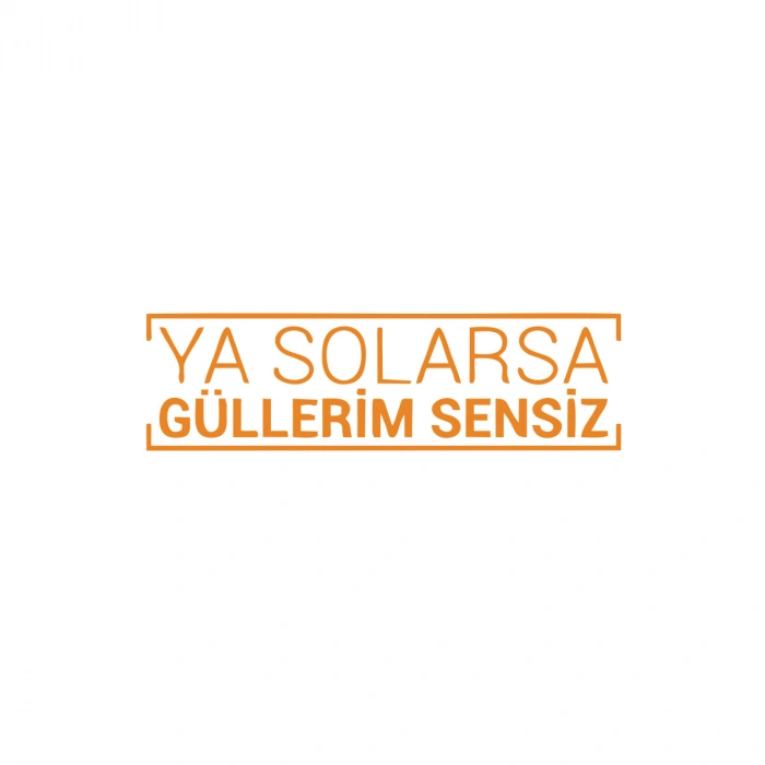 Ya Solarsa Güllerim Sensiz Araba Sticker 17x17 Cm Turuncu