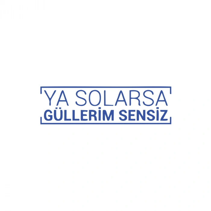 Ya Solarsa Güllerim Sensiz Araba Sticker 17x17 Cm Mavi