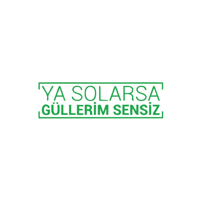 Ya Solarsa Güllerim Sensiz Araba Sticker 17x17 Cm Yeşil