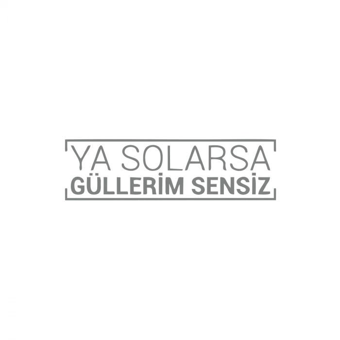 Ya Solarsa Güllerim Sensiz Araba Sticker 17x17 Cm Gri