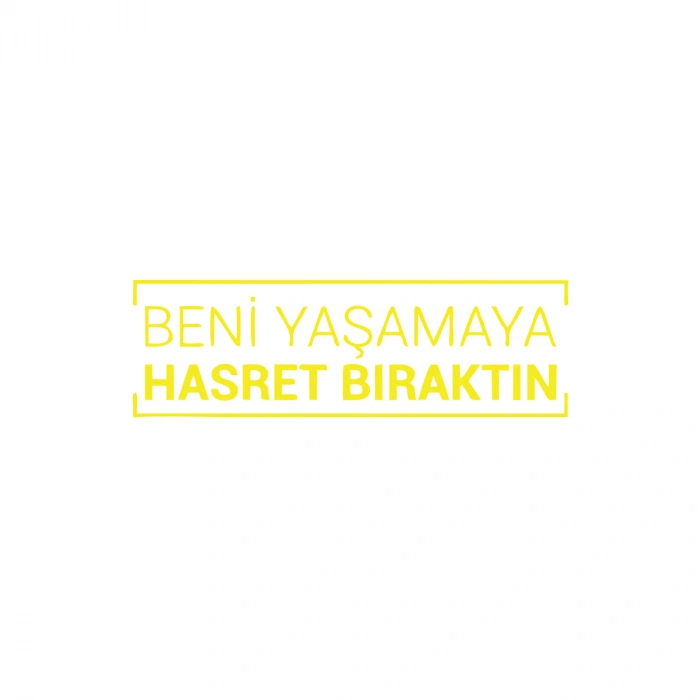 Beni Yaşamaya Hasret Bıraktın Araba Sticker 17x17 Cm Sarı