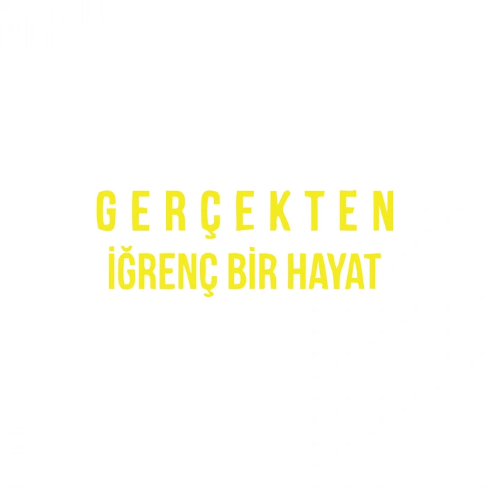 Gerçekten İğrenç Bir Hayat Araba Sticker 17x17 Cm Sarı