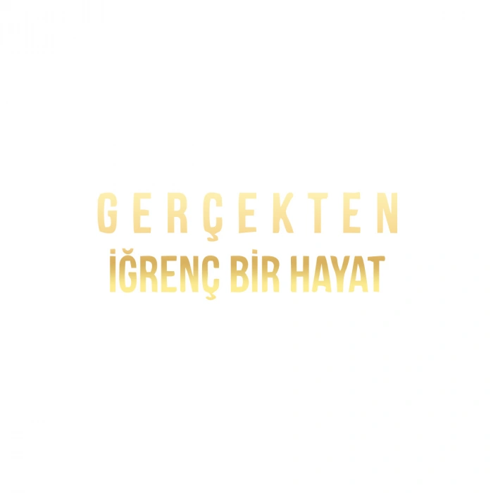 Gerçekten İğrenç Bir Hayat Araba Sticker 17x17 Cm Gold