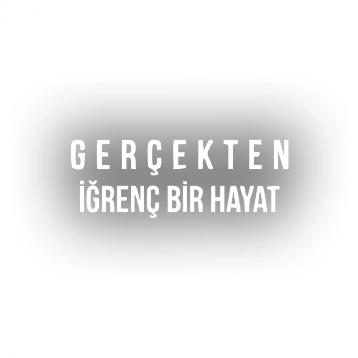 Gerçekten İğrenç Bir Hayat Araba Sticker 17x17 Cm Beyaz