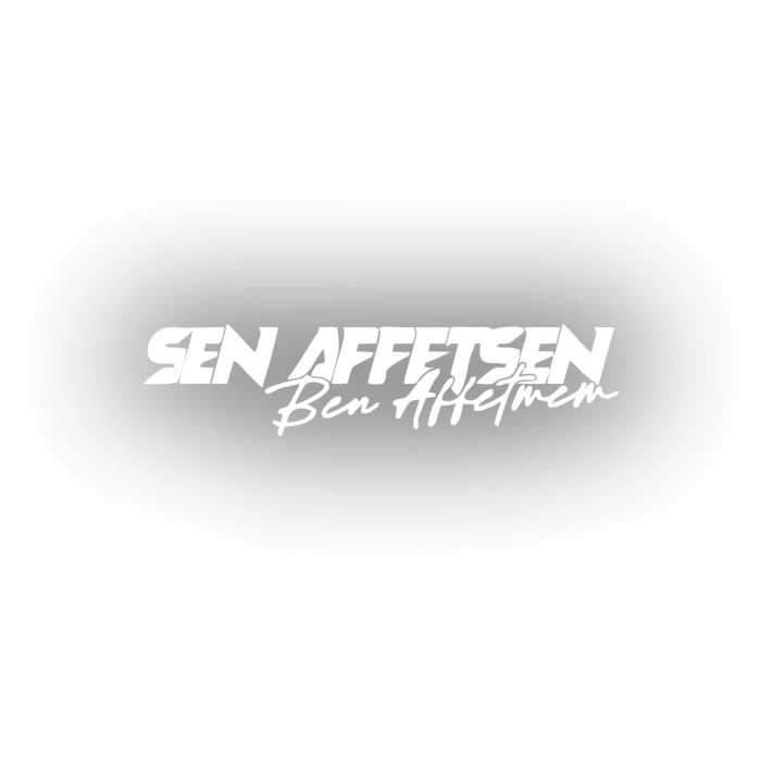 Sen Affetsen Ben Affetmem Araba Sticker 17x17 Cm Beyaz