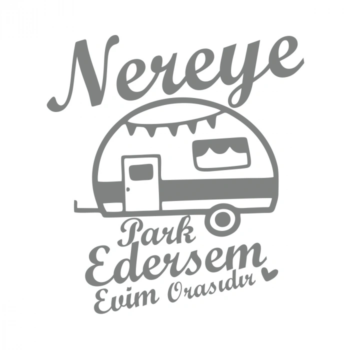Nereye Park Edersem Evim Orasıdır Karavan Sticker 17x17 Cm Gri