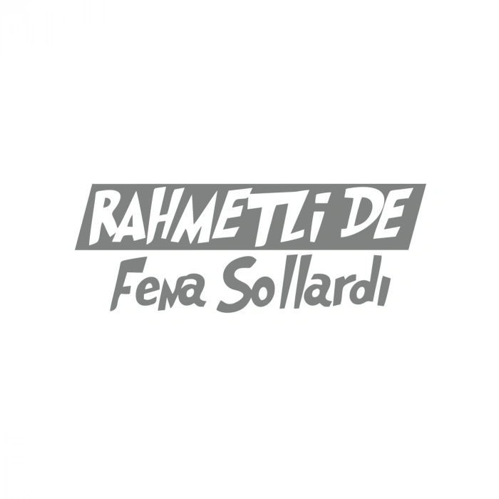 Rahmetli de Fena Sollardı Araba Sticker 17x17 Cm Gri