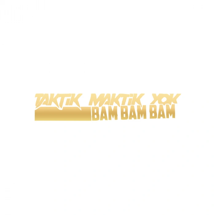 Taktik Maktik Yok Bambambam Araba Sticker 17x17 Cm Gold