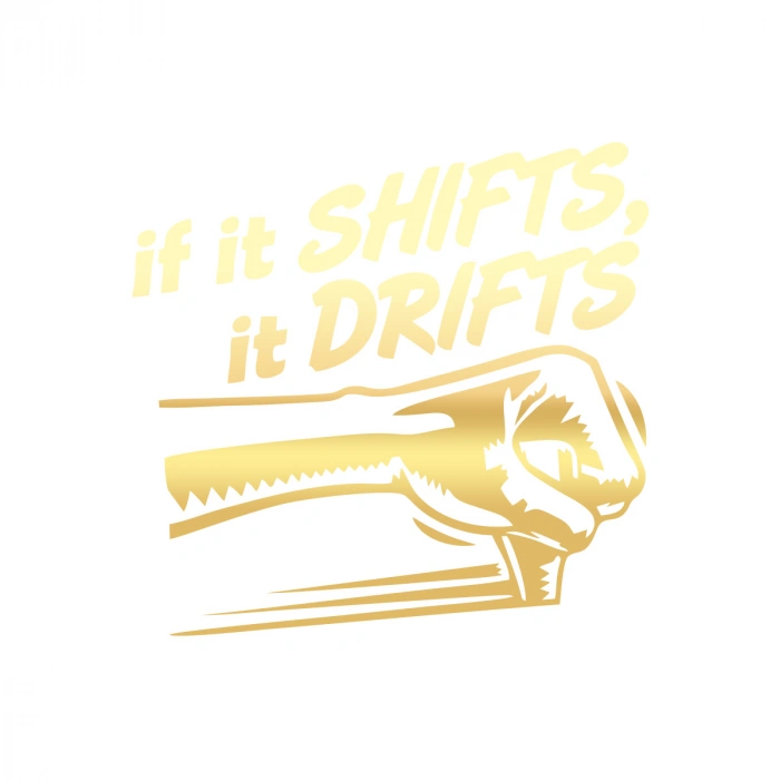 If It Shifts It Drifts Araba Sticker 17x17 Cm Gold