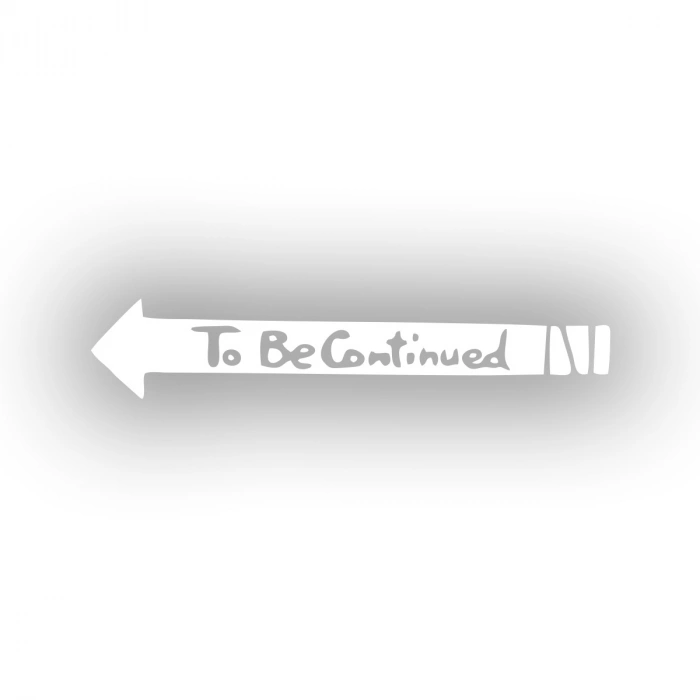 To Be Contiuned Araba Sticker 17x17 Cm Beyaz