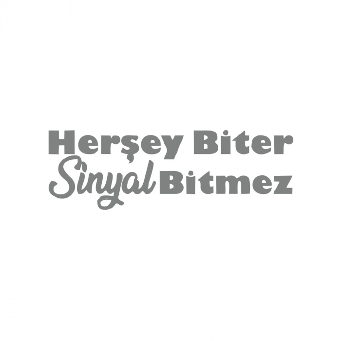 Her Şey Biter Sinyal Bitmez Araba Sticker 17x17 Cm Gri