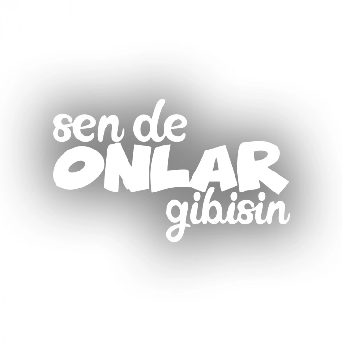 Sen de Onlar Gibisin Araba Sticker 17x17 Cm Beyaz
