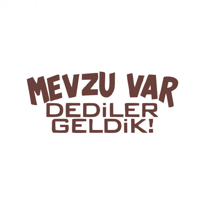 Mevzu Var Dediler Geldik Araba Sticker 17x17 Cm Kahverengi