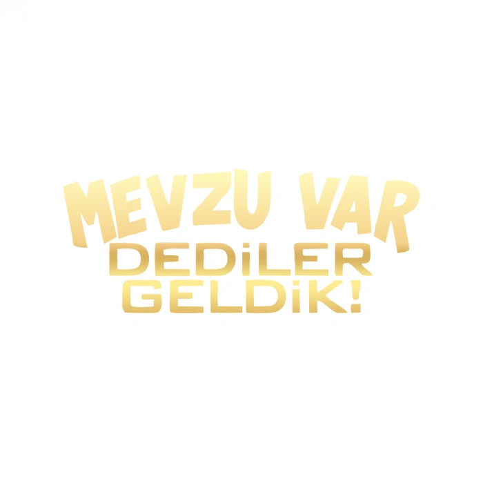 Mevzu Var Dediler Geldik Araba Sticker 17x17 Cm Gold