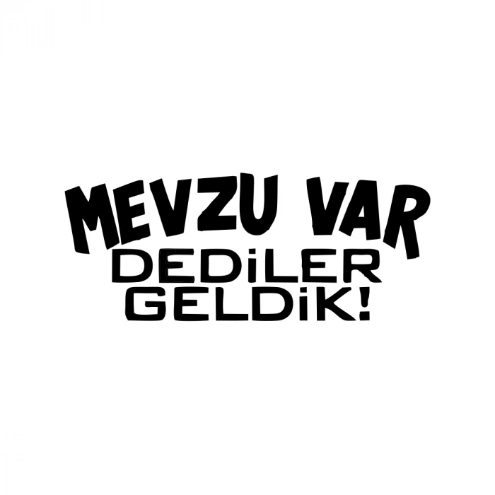 Mevzu Var Dediler Geldik Araba Sticker 17x17 Cm Siyah