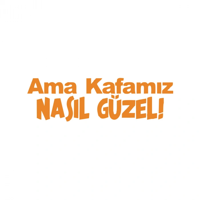 Ama Kafamız Nasıl Güzel Araba Sticker 17x17 Cm Turuncu