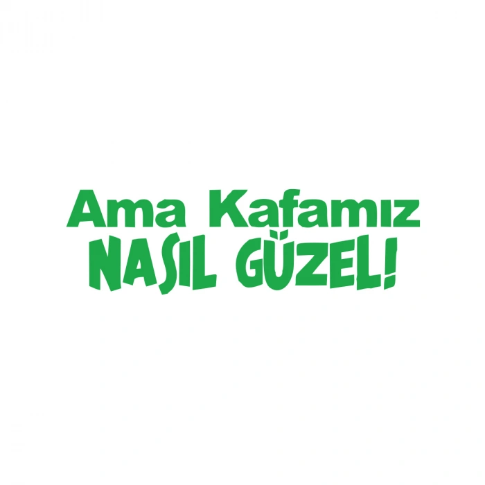 Ama Kafamız Nasıl Güzel Araba Sticker 17x17 Cm Yeşil