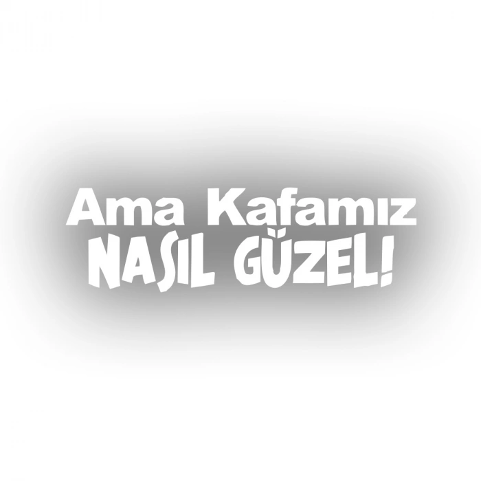 Ama Kafamız Nasıl Güzel Araba Sticker 17x17 Cm Beyaz