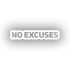 No Excuses Araba Sticker 17x17 Cm Beyaz
