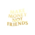 Make Money Not Friends Araba Sticker 17x17 Cm Gold