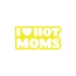 I Love Hot Moms Araba Stickeri 17x17 Cm Sarı