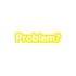 Problem? Araba Sticker 17x17 Cm Sarı