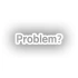 Problem? Araba Sticker 17x17 Cm Beyaz