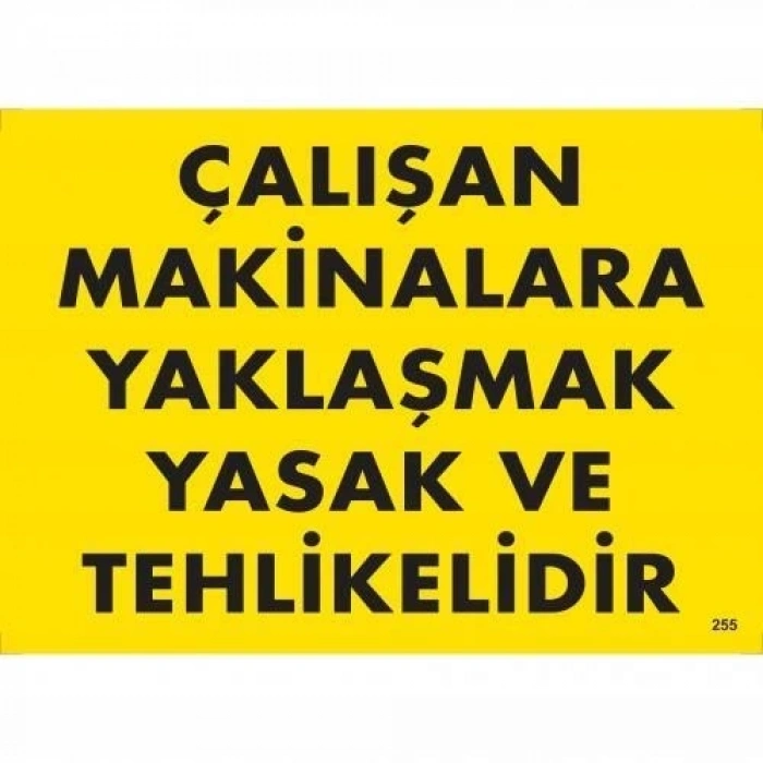 Mey İthalat® Çalışan Makinalara Yaklaşmak Yasak Ve Tehlikelidir Uyarı Levhası 25x35 KOD:255