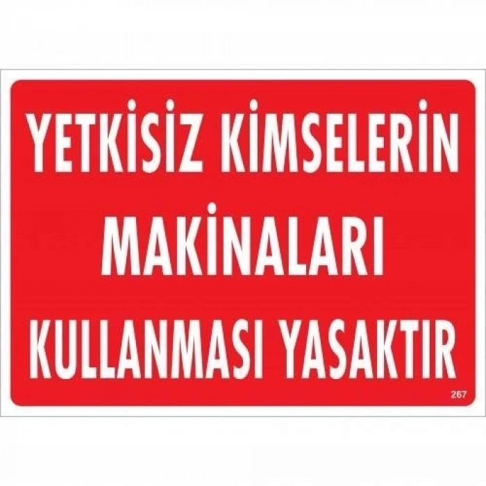Mey İthalat® Yetkisiz Kimselerin Makinaları Kullanması Yasaktır Uyarı Levhası 25x35 KOD:267